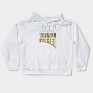 Keep trying !! Until the end Kids Hoodie